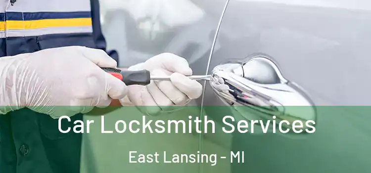 Car Locksmith Services East Lansing - MI