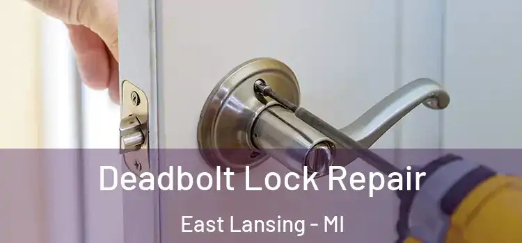 Deadbolt Lock Repair East Lansing - MI