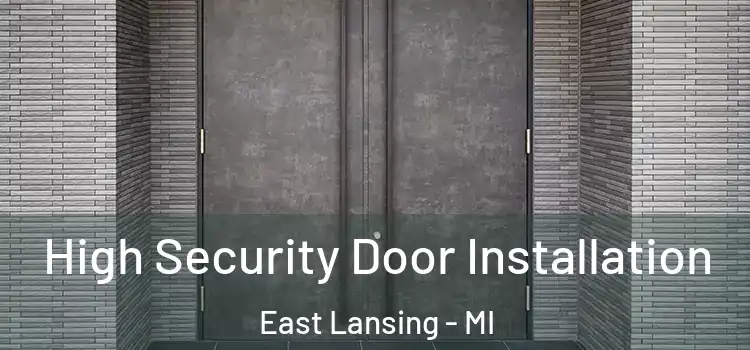 High Security Door Installation East Lansing - MI